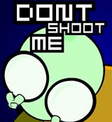 Don't Shoot Me