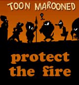 Toon Marooned. Protect The Fire