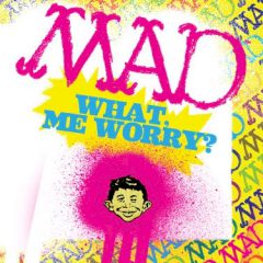 Mad: What, me Worry?
