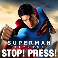 Superman Returns: Stop! Press!